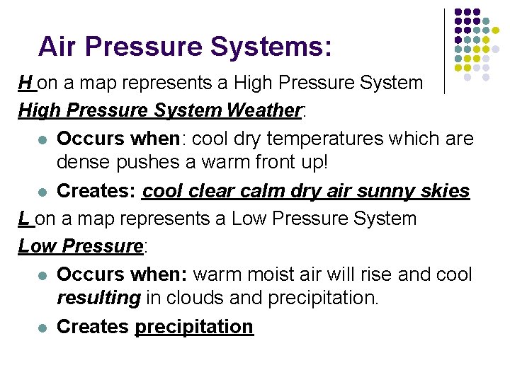 Air Pressure Systems: H on a map represents a High Pressure System Weather: l