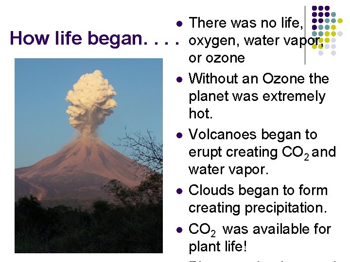 l How life began. . l l There was no life, oxygen, water vapor,
