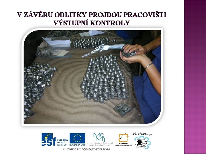 V ZÁVĚRU ODLITKY PROJDOU PRACOVIŠTI VÝSTUPNÍ KONTROLY 
