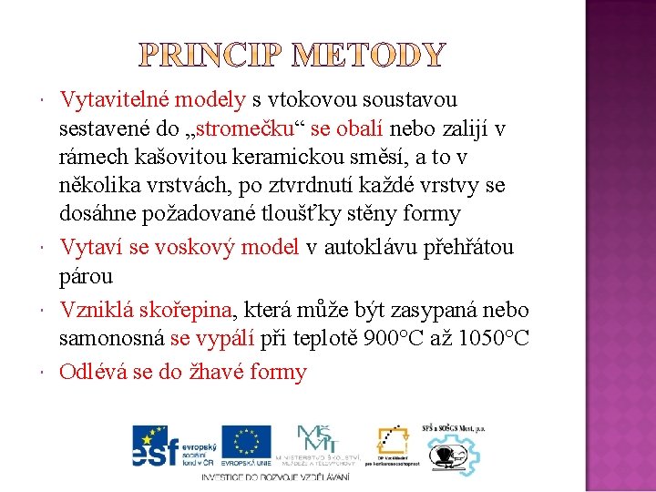  Vytavitelné modely s vtokovou soustavou sestavené do „stromečku“ se obalí nebo zalijí v