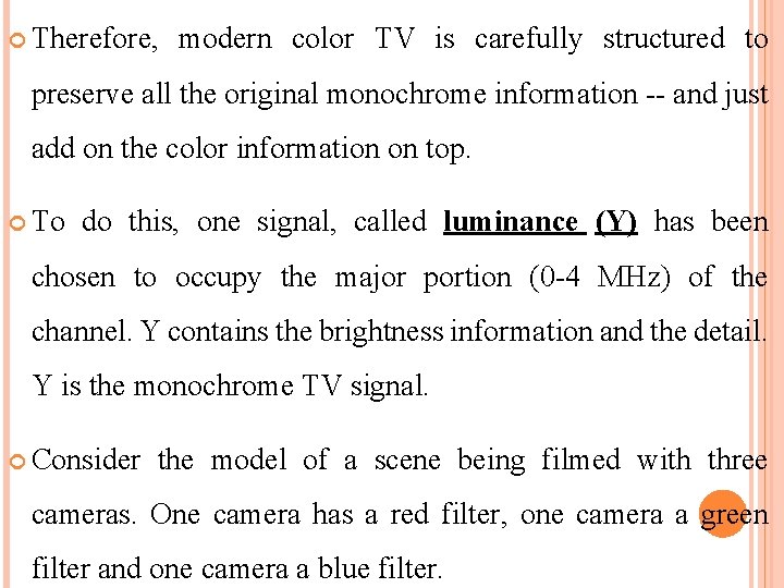  Therefore, modern color TV is carefully structured to preserve all the original monochrome