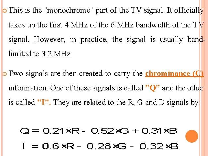  This is the "monochrome" part of the TV signal. It officially takes up