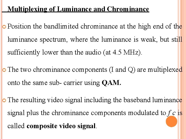 Multiplexing of Luminance and Chrominance Position the bandlimited chrominance at the high end of