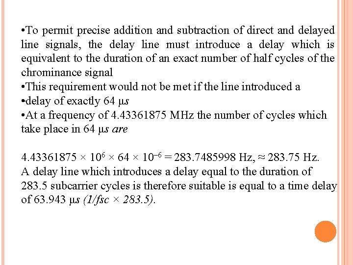 • To permit precise addition and subtraction of direct and delayed line signals,
