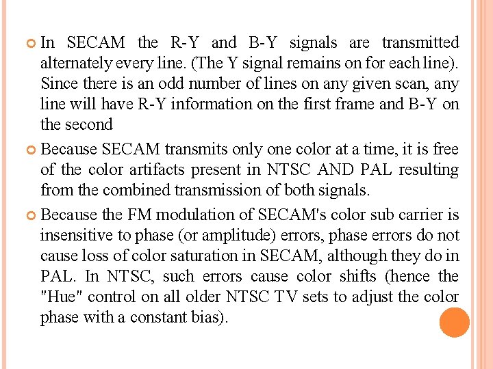 In SECAM the R-Y and B-Y signals are transmitted alternately every line. (The Y