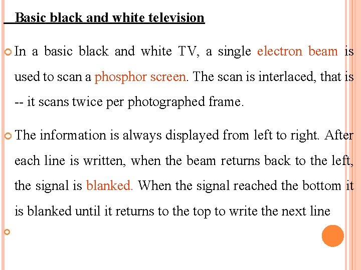 Basic black and white television In a basic black and white TV, a single