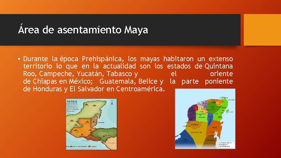 Área de asentamiento Maya • Durante la época Prehispánica, los mayas habitaron un extenso