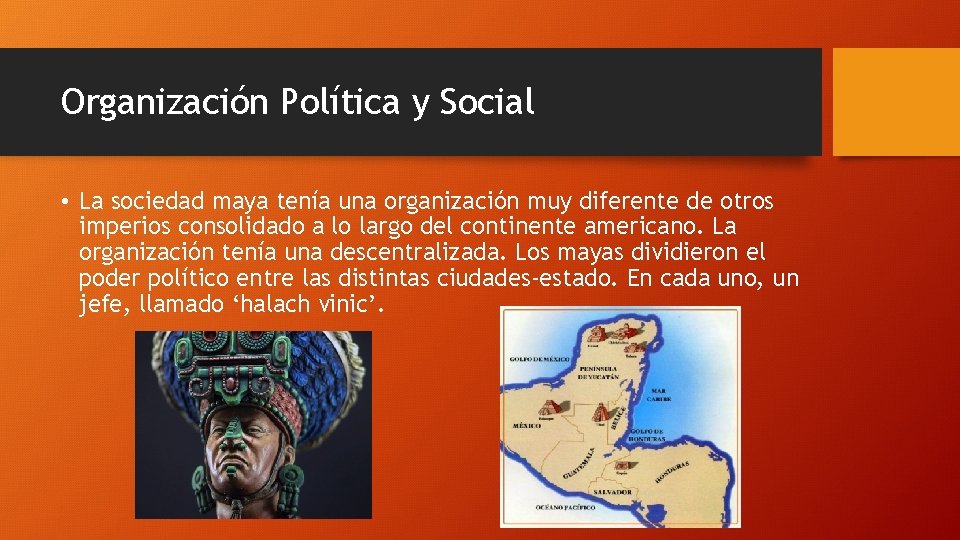 Organización Política y Social • La sociedad maya tenía una organización muy diferente de