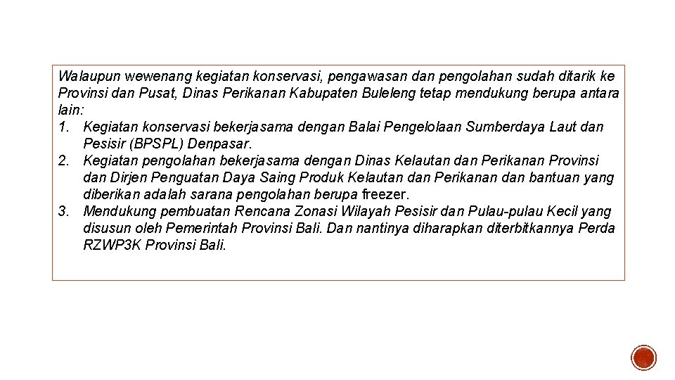 Walaupun wewenang kegiatan konservasi, pengawasan dan pengolahan sudah ditarik ke Provinsi dan Pusat, Dinas