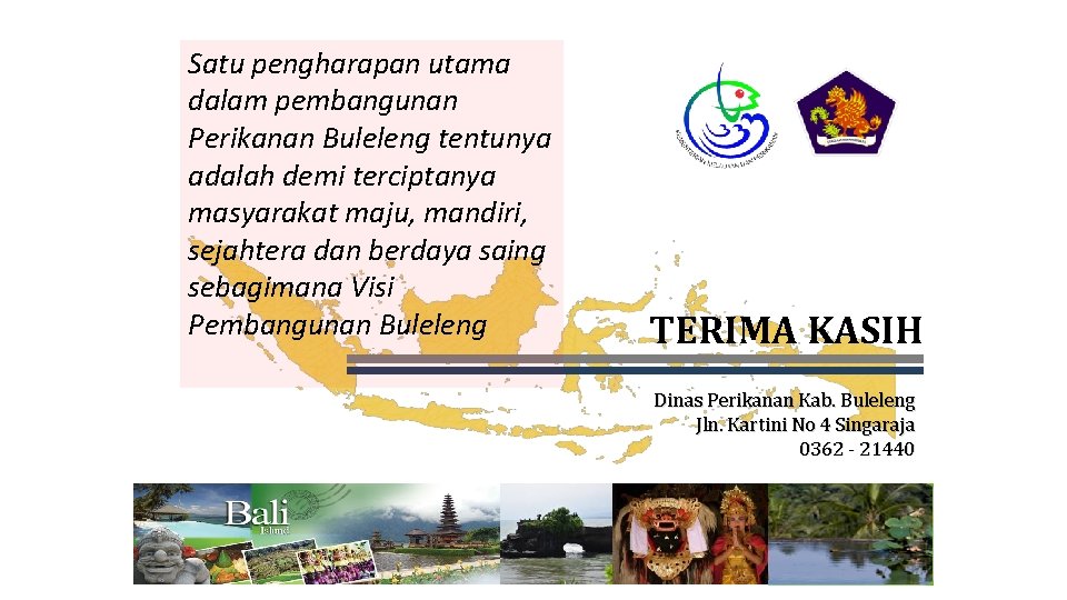 Satu pengharapan utama dalam pembangunan Perikanan Buleleng tentunya adalah demi terciptanya masyarakat maju, mandiri,