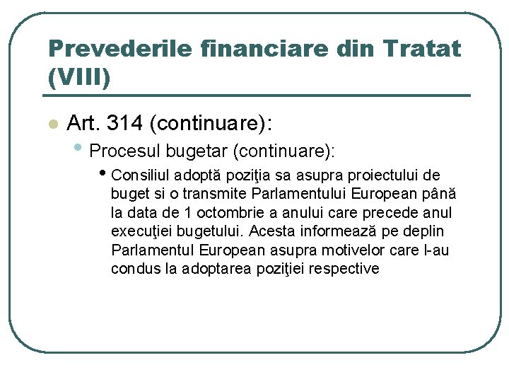 Prevederile financiare din Tratat (VIII) l Art. 314 (continuare): • Procesul bugetar (continuare): • Prevederile financiare din Tratat (VIII) l Art. 314 (continuare): • Procesul bugetar (continuare): •