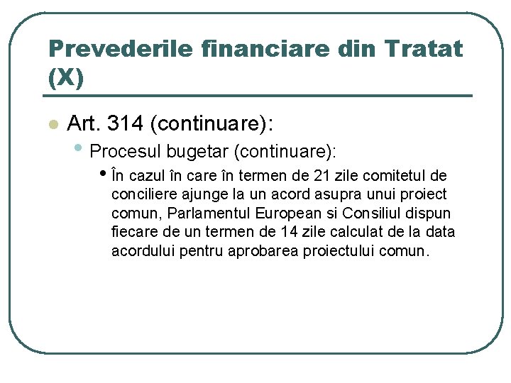 Prevederile financiare din Tratat (X) l Art. 314 (continuare): • Procesul bugetar (continuare): • Prevederile financiare din Tratat (X) l Art. 314 (continuare): • Procesul bugetar (continuare): •