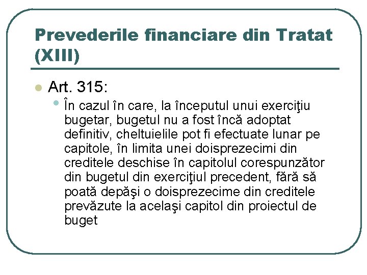 Prevederile financiare din Tratat (XIII) l Art. 315: • În cazul în care, la Prevederile financiare din Tratat (XIII) l Art. 315: • În cazul în care, la