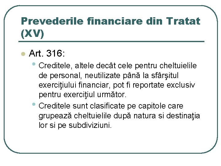 Prevederile financiare din Tratat (XV) l Art. 316: • Creditele, altele decât cele pentru Prevederile financiare din Tratat (XV) l Art. 316: • Creditele, altele decât cele pentru