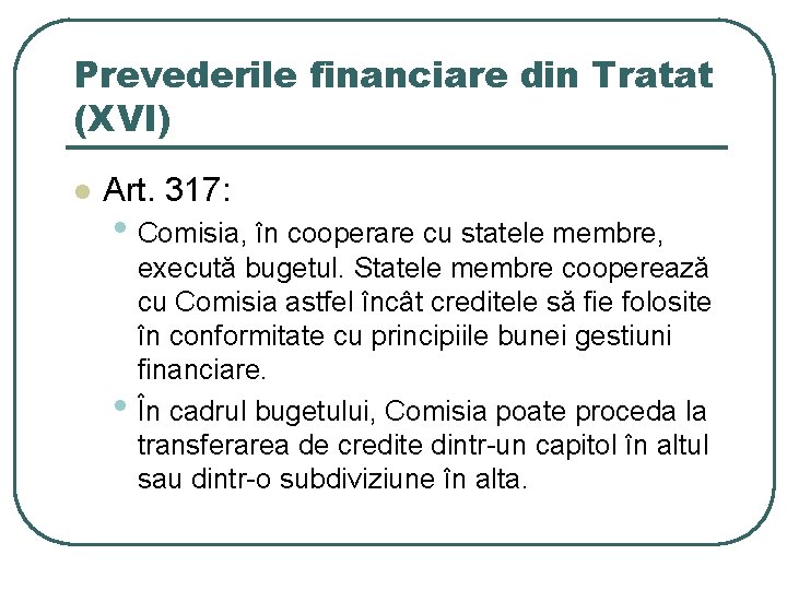 Prevederile financiare din Tratat (XVI) l Art. 317: • Comisia, în cooperare cu statele Prevederile financiare din Tratat (XVI) l Art. 317: • Comisia, în cooperare cu statele