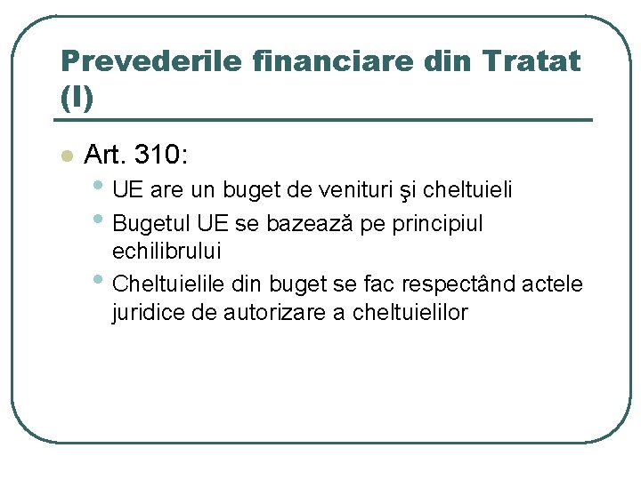 Prevederile financiare din Tratat (I) l Art. 310: • UE are un buget de Prevederile financiare din Tratat (I) l Art. 310: • UE are un buget de