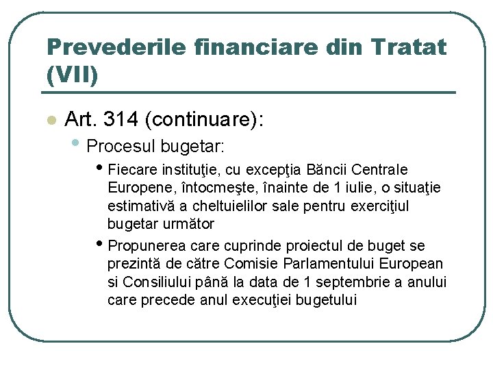 Prevederile financiare din Tratat (VII) l Art. 314 (continuare): • Procesul bugetar: • Fiecare Prevederile financiare din Tratat (VII) l Art. 314 (continuare): • Procesul bugetar: • Fiecare