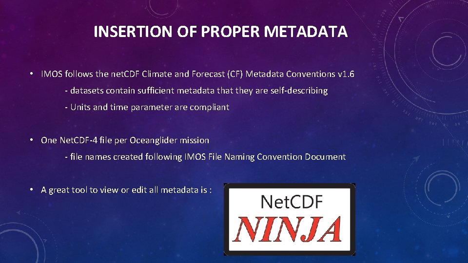 INSERTION OF PROPER METADATA • IMOS follows the net. CDF Climate and Forecast (CF)