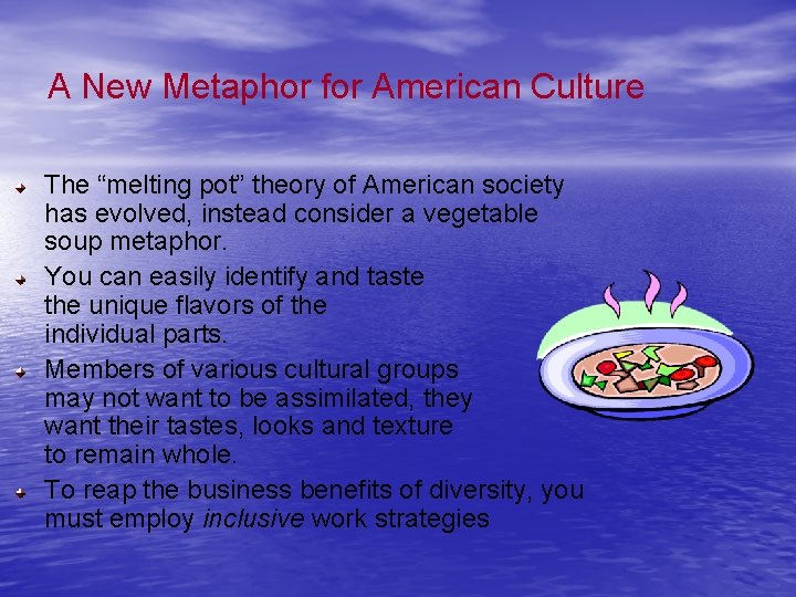 A New Metaphor for American Culture The “melting pot” theory of American society has
