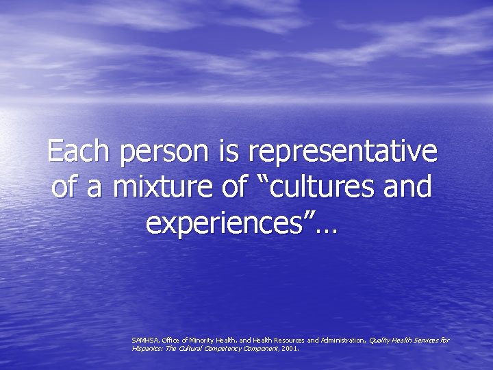 Each person is representative of a mixture of “cultures and experiences”… SAMHSA, Office of