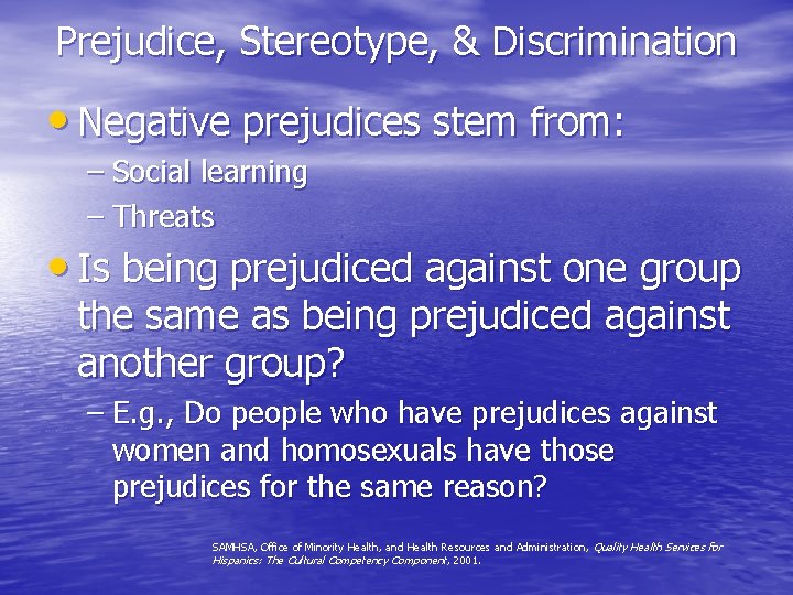 Prejudice, Stereotype, & Discrimination • Negative prejudices stem from: – Social learning – Threats