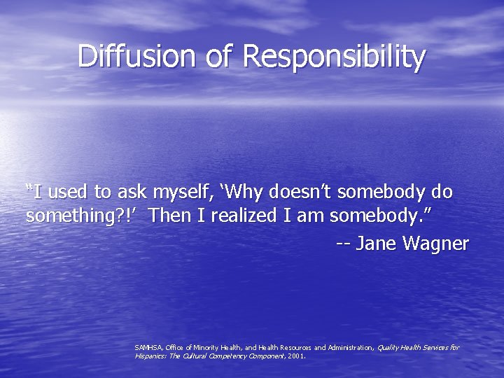 Diffusion of Responsibility “I used to ask myself, ‘Why doesn’t somebody do something? !’