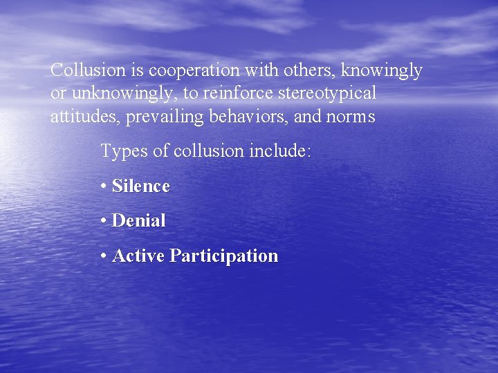 Collusion is cooperation with others, knowingly or unknowingly, to reinforce stereotypical attitudes, prevailing behaviors,