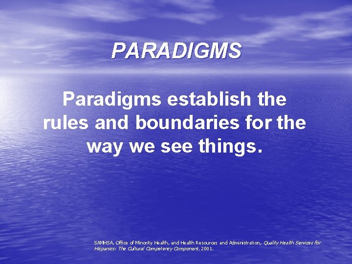 PARADIGMS Paradigms establish the rules and boundaries for the way we see things. SAMHSA,