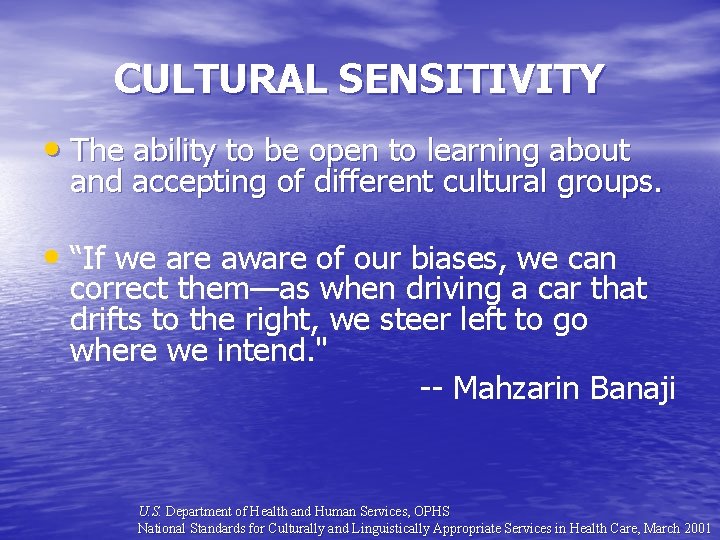 CULTURAL SENSITIVITY • The ability to be open to learning about and accepting of