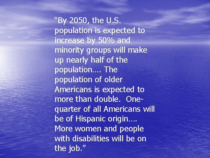 “By 2050, the U. S. population is expected to increase by 50% and minority