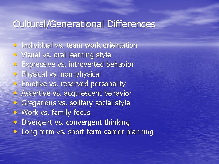 Cultural/Generational Differences • • • Individual vs. team work orientation Visual vs. oral learning