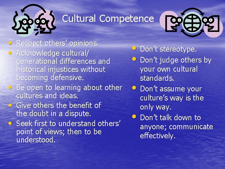 Cultural Competence • Respect others’ opinions. • Acknowledge cultural/ • • • generational differences