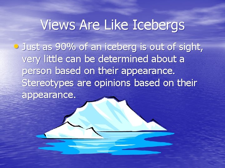 Views Are Like Icebergs • Just as 90% of an iceberg is out of