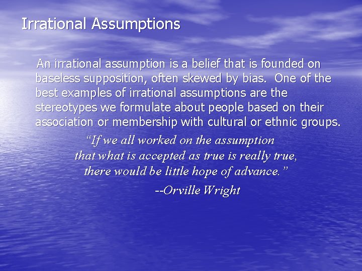 Irrational Assumptions An irrational assumption is a belief that is founded on baseless supposition,