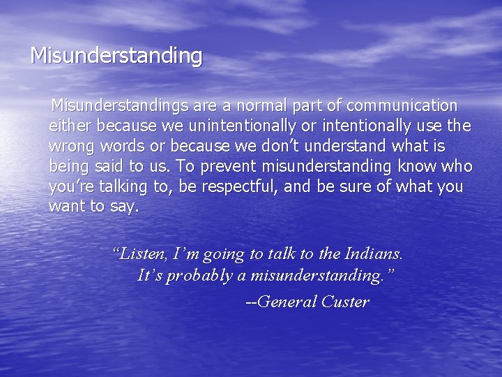 Misunderstandings are a normal part of communication either because we unintentionally or intentionally use