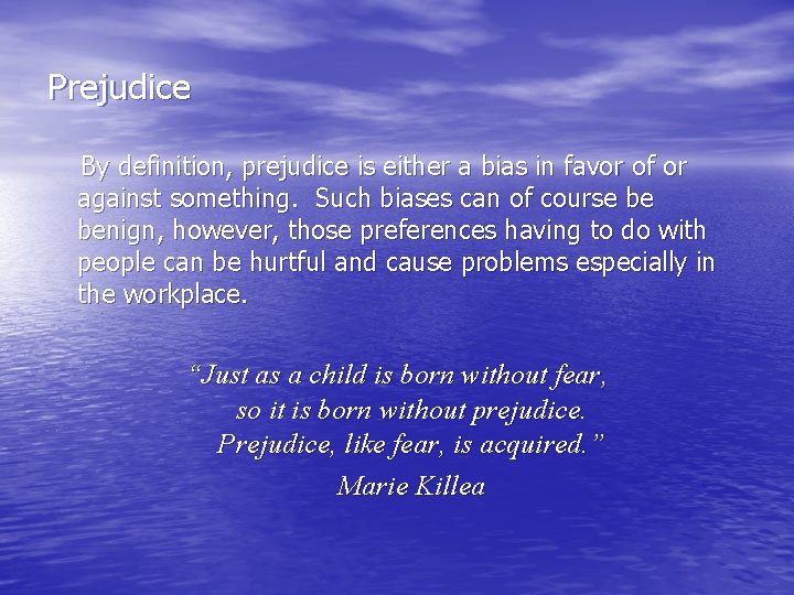 Prejudice By definition, prejudice is either a bias in favor of or against something.