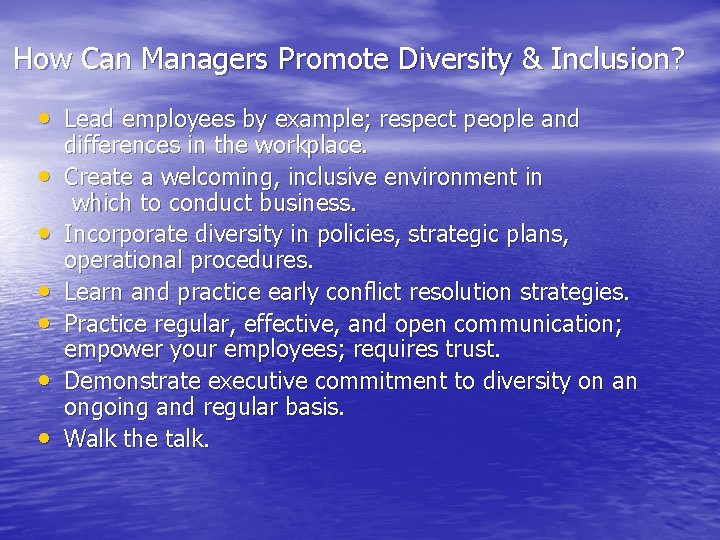 How Can Managers Promote Diversity & Inclusion? • Lead employees by example; respect people