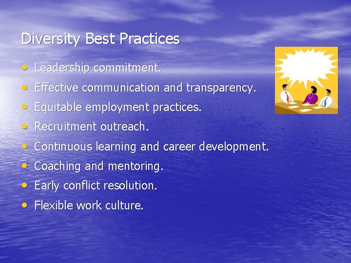 Diversity Best Practices • • Leadership commitment. Effective communication and transparency. Equitable employment practices.