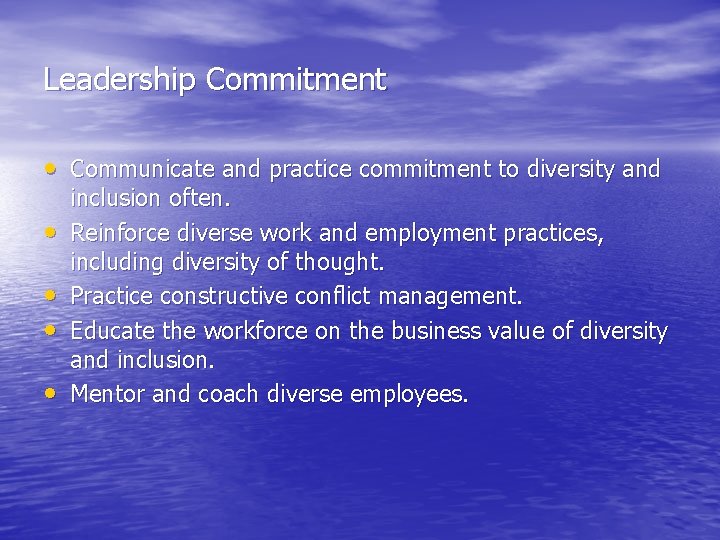 Leadership Commitment • Communicate and practice commitment to diversity and • • inclusion often.