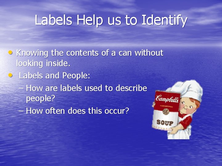 Labels Help us to Identify • Knowing the contents of a can without •