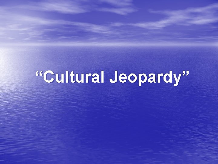 “Cultural Jeopardy” 