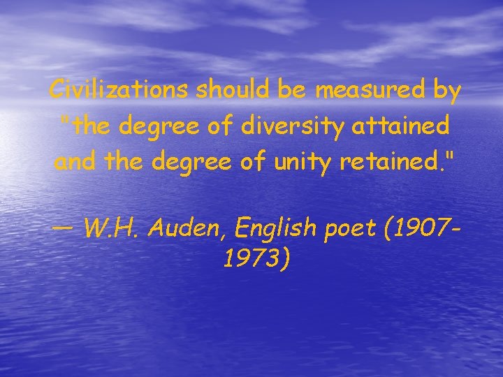 Civilizations should be measured by "the degree of diversity attained and the degree of