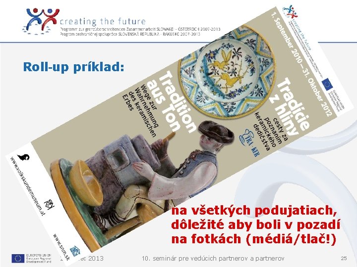 Roll-up príklad: na všetkých podujatiach, dôležité aby boli v pozadí na fotkách (médiá/tlač!) 21.