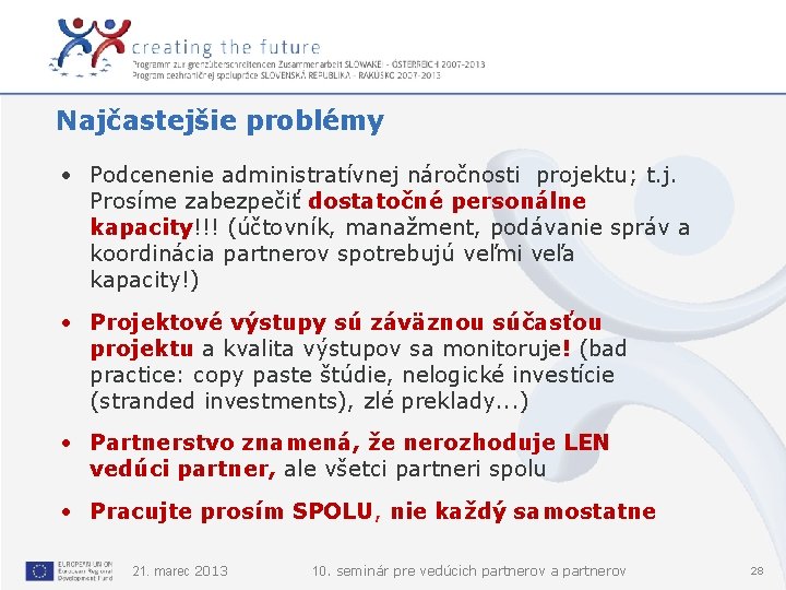 Najčastejšie problémy • Podcenenie administratívnej náročnosti projektu; t. j. Prosíme zabezpečiť dostatočné personálne kapacity!!!