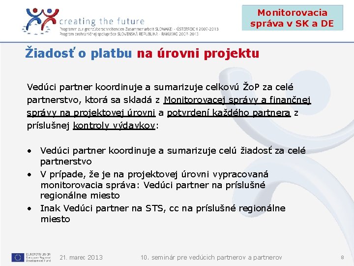 Monitorovacia správa v SK a DE Žiadosť o platbu na úrovni projektu Vedúci partner