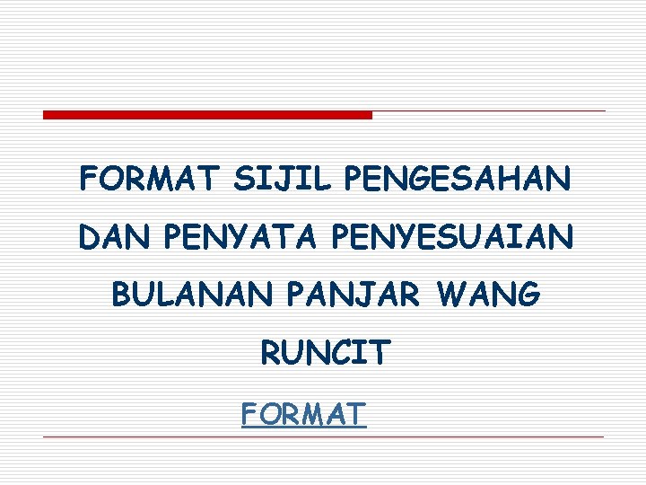 FORMAT SIJIL PENGESAHAN DAN PENYATA PENYESUAIAN BULANAN PANJAR WANG RUNCIT FORMAT 