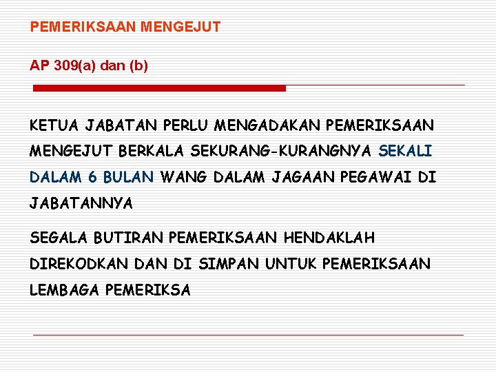 PEMERIKSAAN MENGEJUT AP 309(a) dan (b) KETUA JABATAN PERLU MENGADAKAN PEMERIKSAAN MENGEJUT BERKALA SEKURANG-KURANGNYA