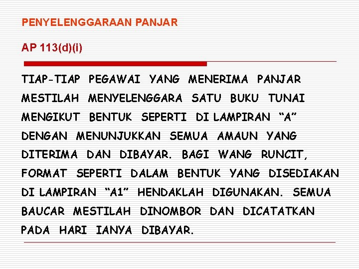 PENYELENGGARAAN PANJAR AP 113(d)(i) TIAP-TIAP PEGAWAI YANG MENERIMA PANJAR MESTILAH MENYELENGGARA SATU BUKU TUNAI