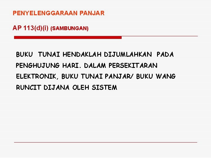 PENYELENGGARAAN PANJAR AP 113(d)(i) (SAMBUNGAN) BUKU TUNAI HENDAKLAH DIJUMLAHKAN PADA PENGHUJUNG HARI. DALAM PERSEKITARAN