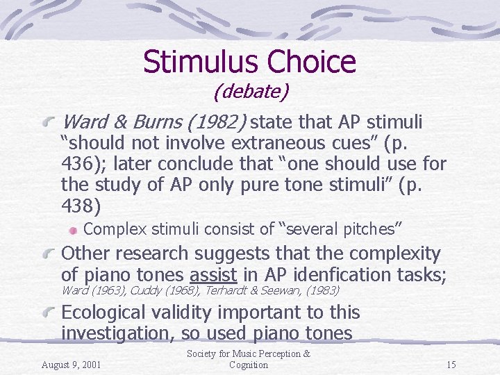 Stimulus Choice (debate) Ward & Burns (1982) state that AP stimuli “should not involve